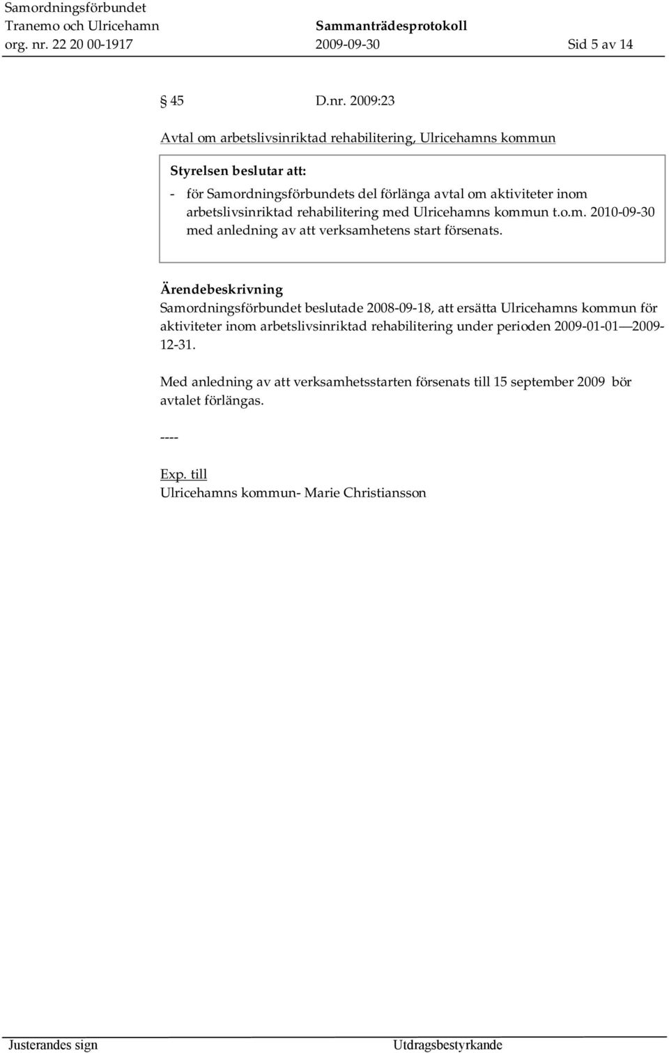 2009:23 Avtal om arbetslivsinriktad rehabilitering, Ulricehamns kommun - för Samordningsförbundets del förlänga avtal om aktiviteter inom arbetslivsinriktad