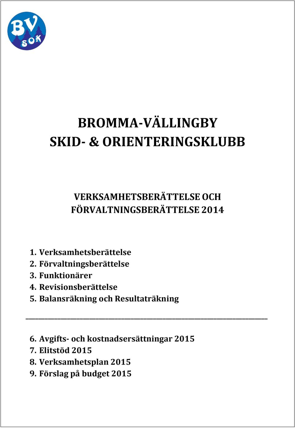 Funktionärer 4. Revisionsberättelse 5. Balansräkning och Resultaträkning 6.