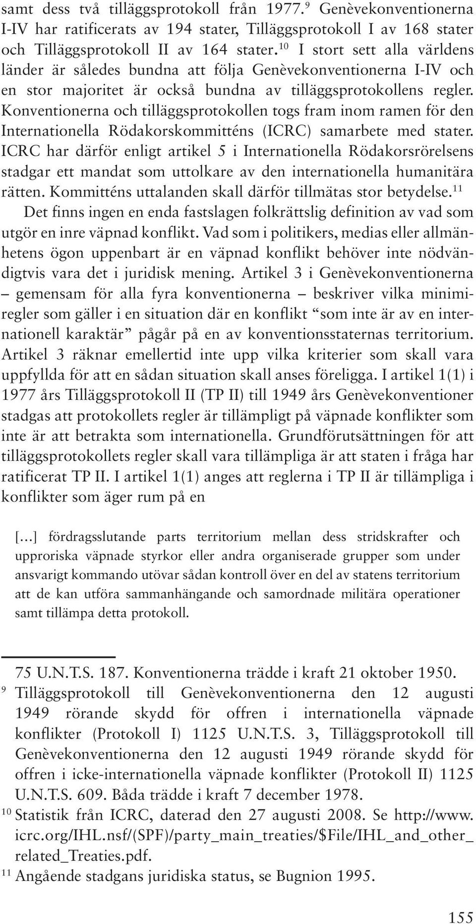 Konventionerna och tilläggsprotokollen togs fram inom ramen för den Internationella Rödakorskommitténs (ICRC) samarbete med stater.