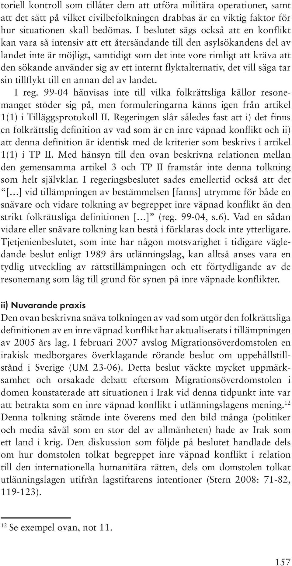 använder sig av ett internt flyktalternativ, det vill säga tar sin tillflykt till en annan del av landet. I reg.