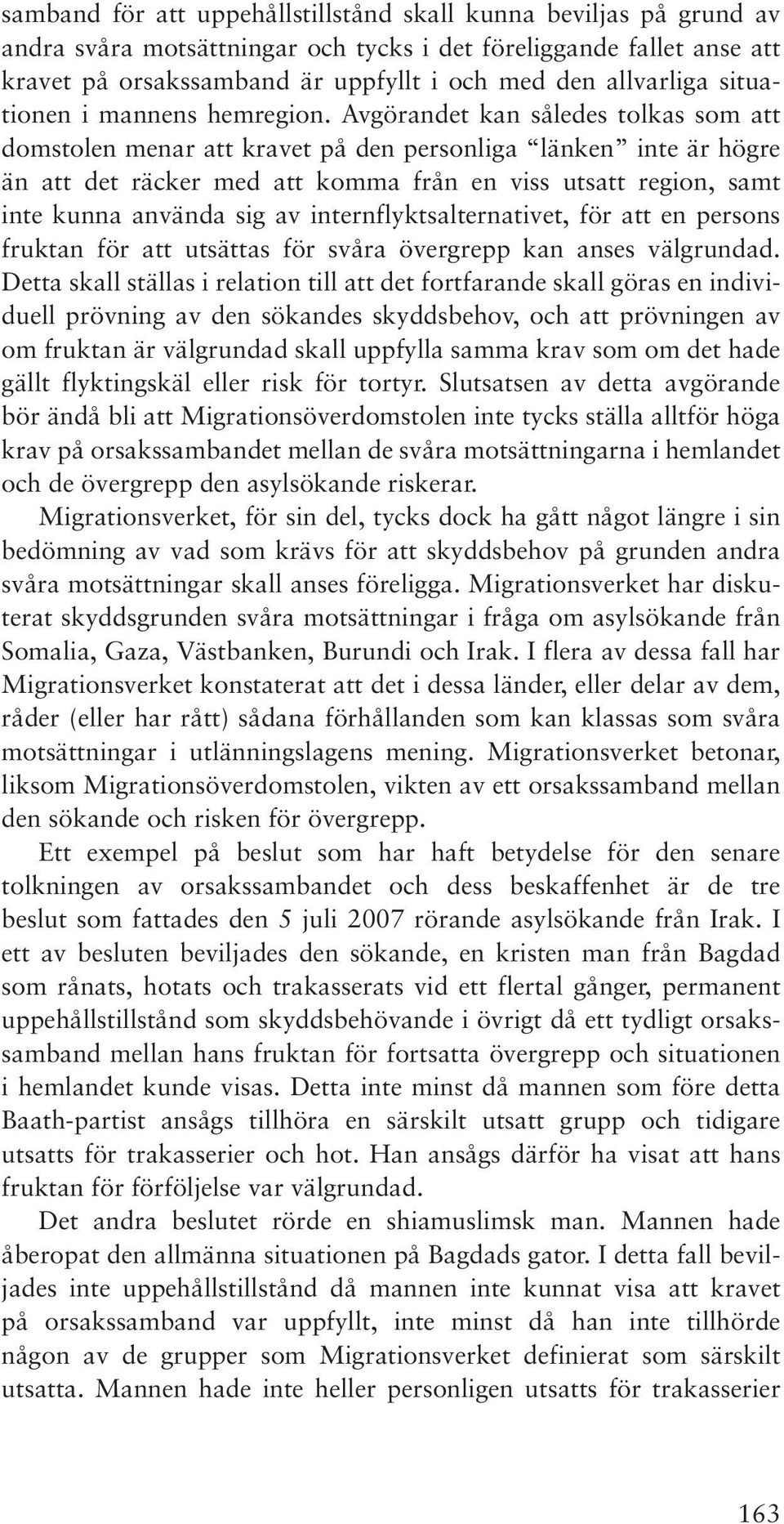 Avgörandet kan således tolkas som att domstolen menar att kravet på den personliga länken inte är högre än att det räcker med att komma från en viss utsatt region, samt inte kunna använda sig av