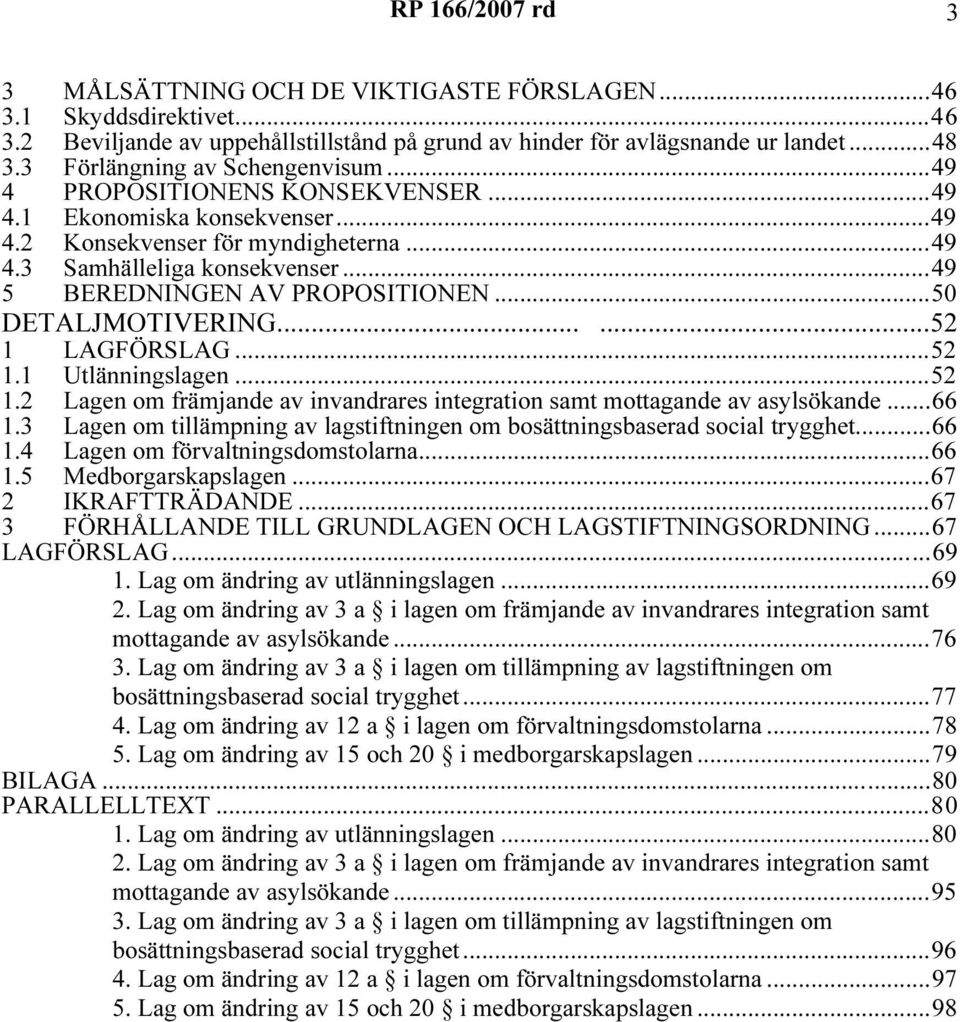 .....52 1 LAGFÖRSLAG...52 1.1 Utlänningslagen...52 1.2 Lagen om främjande av invandrares integration samt mottagande av asylsökande...66 1.