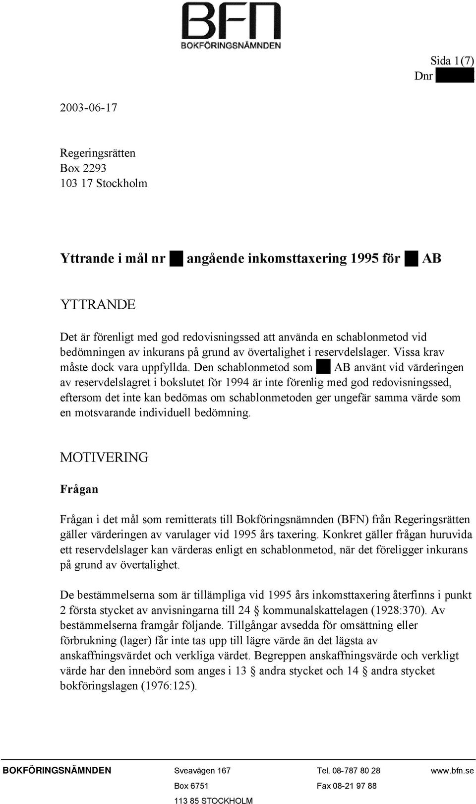 Den schablonmetod som Xx AB använt vid värderingen av reservdelslagret i bokslutet för 1994 är inte förenlig med god redovisningssed, eftersom det inte kan bedömas om schablonmetoden ger ungefär