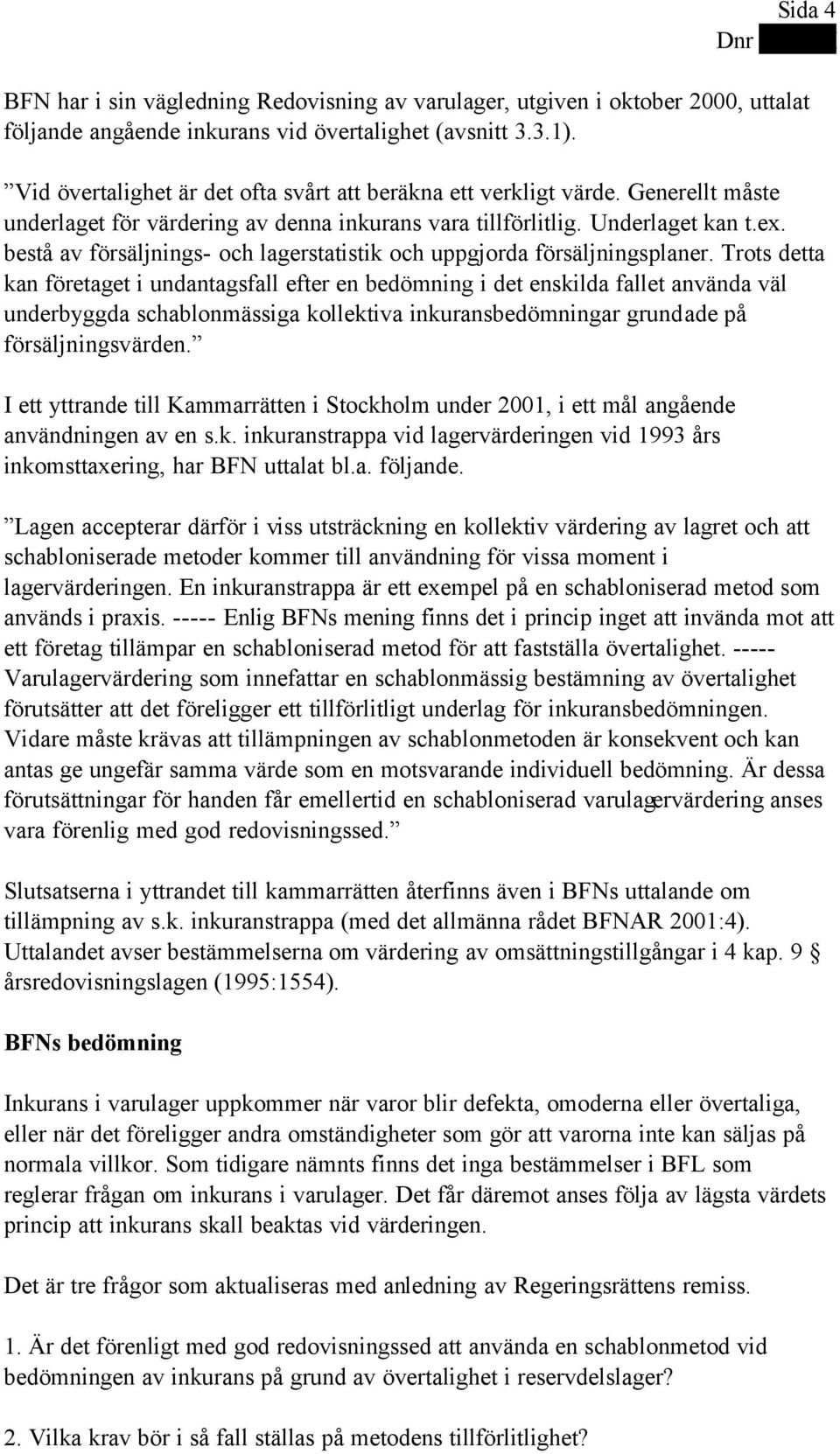 bestå av försäljnings- och lagerstatistik och uppgjorda försäljningsplaner.