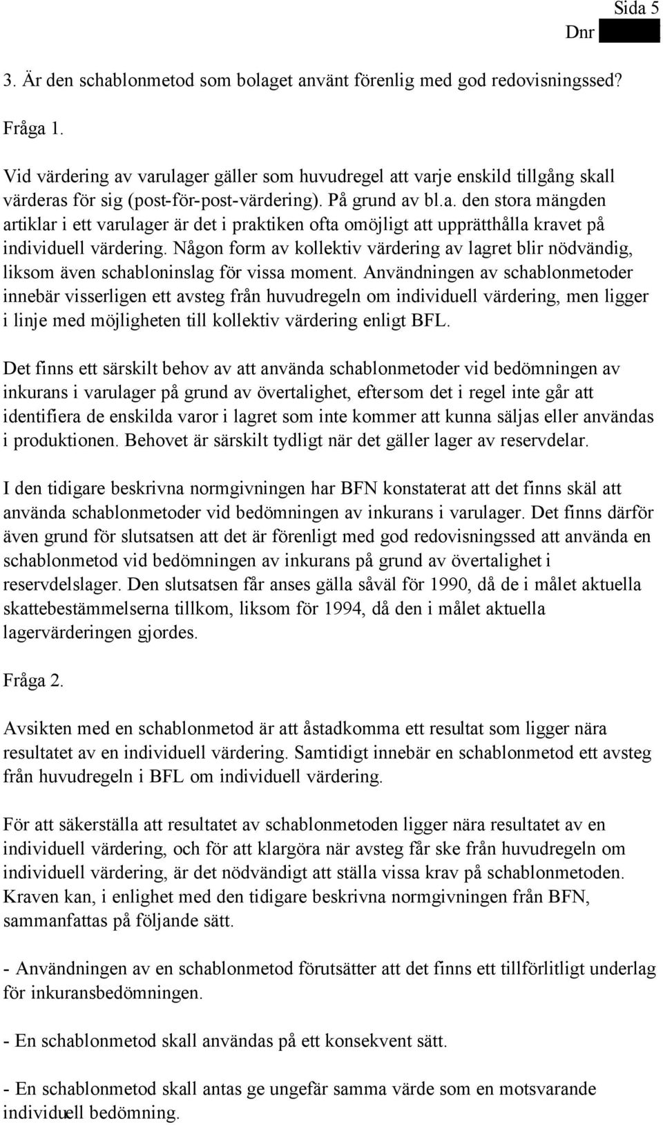 Någon form av kollektiv värdering av lagret blir nödvändig, liksom även schabloninslag för vissa moment.