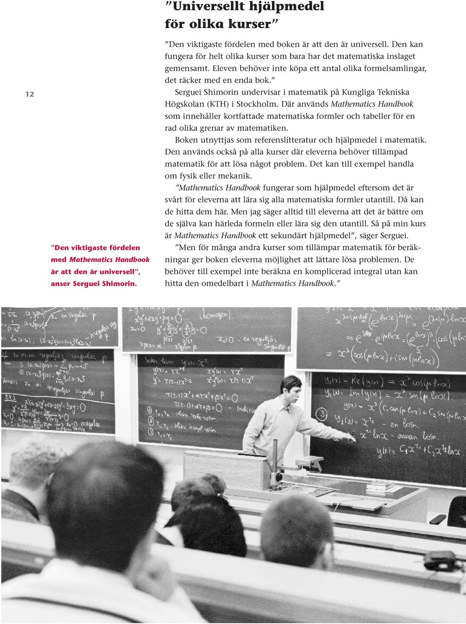 Eleven behöver inte köpa ett antal olika formelsamlingar, det räcker med en enda bok. Serguei Shimorin undervisar i matematik på Kungliga Tekniska Högskolan (KTH) i Stockholm.