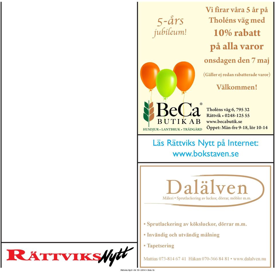 Välkommen! HUSDJUR LANTBRUK TRÄDGÅRD Tholèns väg 6, 795 32 Rättvik 248-125 55 www.becabutik.