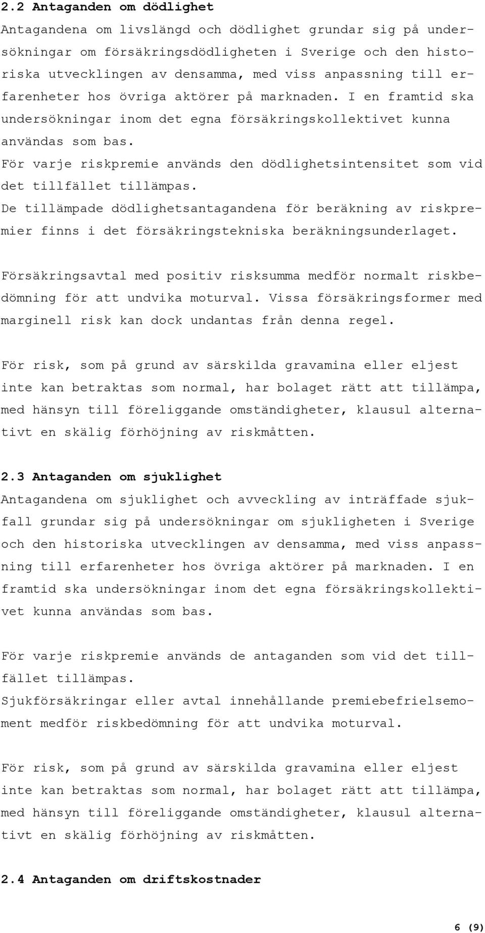 För varje riskpremie används den dödlighetsintensitet som vid det tillfället tillämpas.