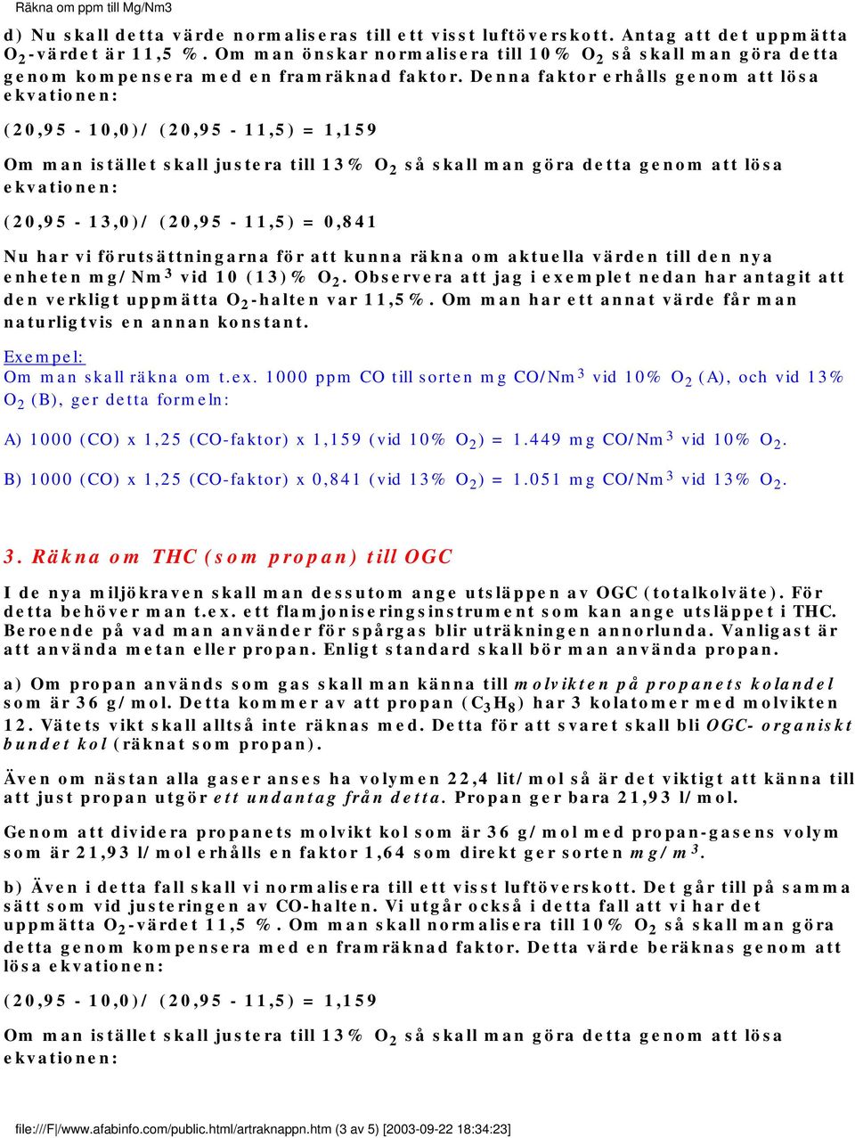 Denna faktor erhålls genom att lösa Nu har vi förutsättningarna för att kunna räkna om aktuella värden till den nya enheten mg/nm 3 vid 10 (13)% O 2.