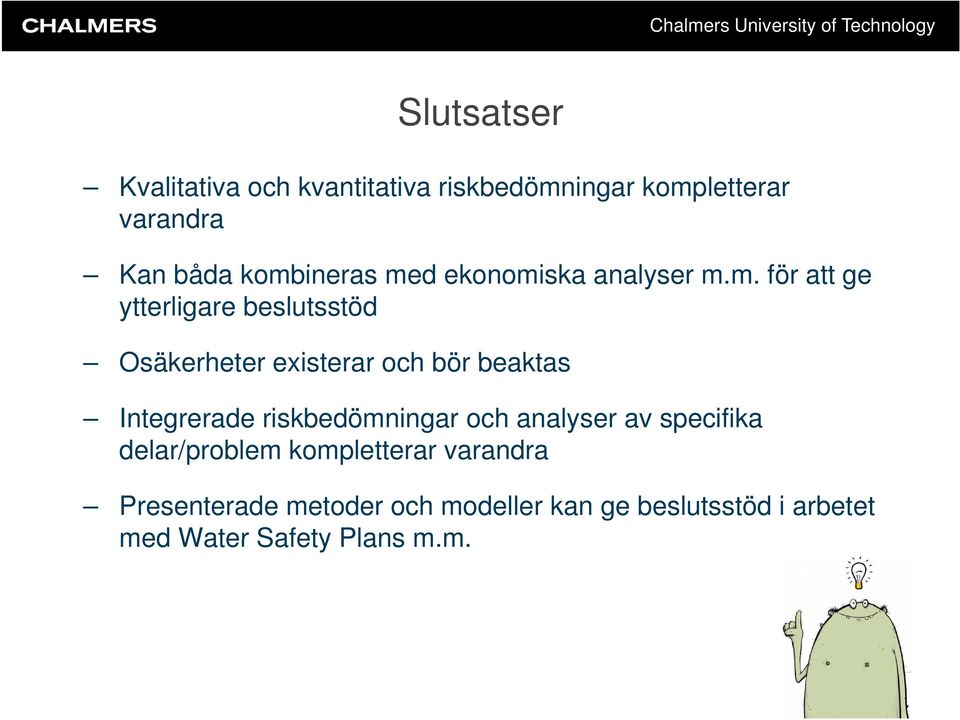 existerar och bör beaktas Integrerade riskbedömningar och analyser av specifika delar/problem