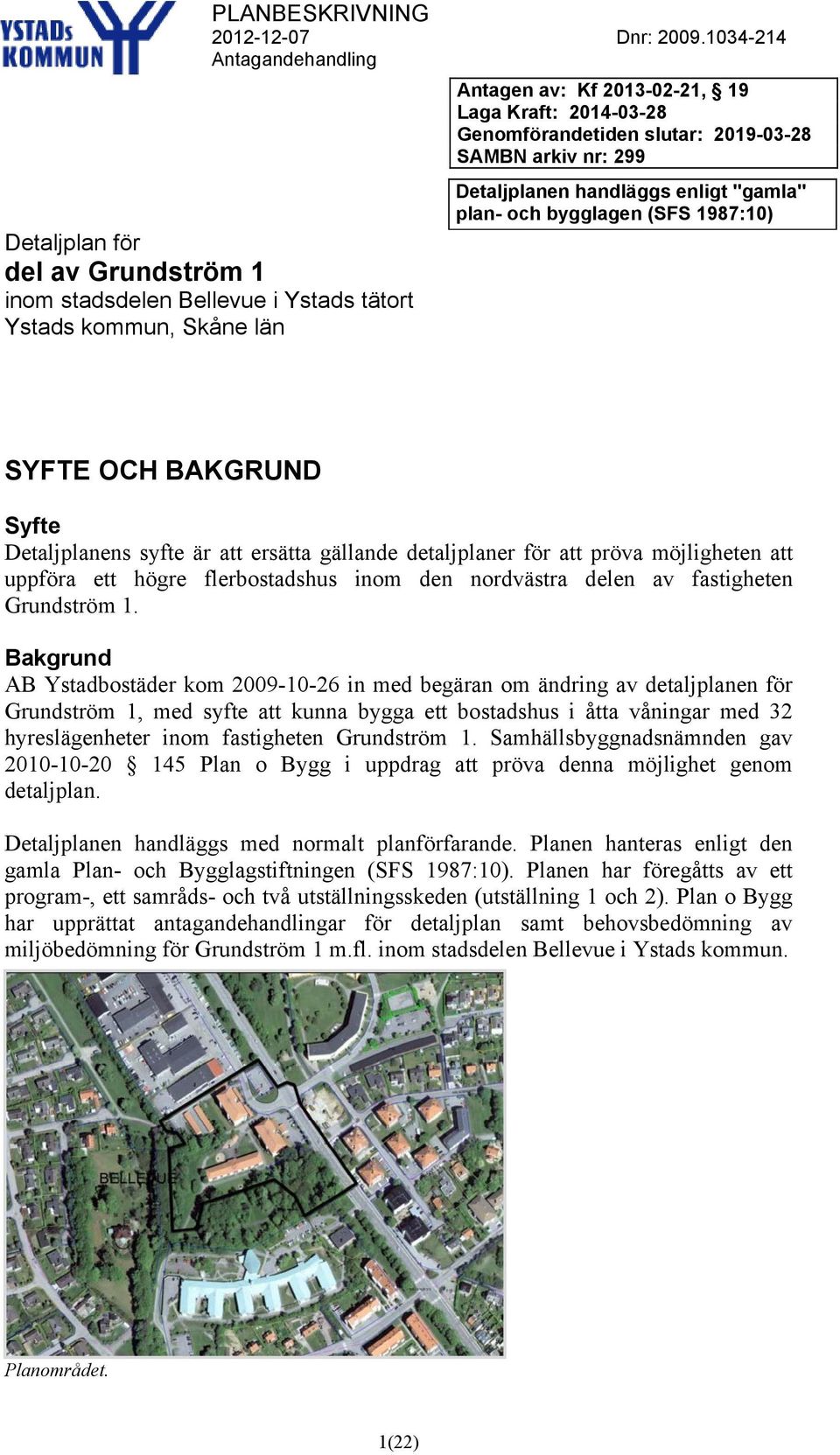 att uppföra ett högre flerbostadshus inom den nordvästra delen av fastigheten Grundström 1.