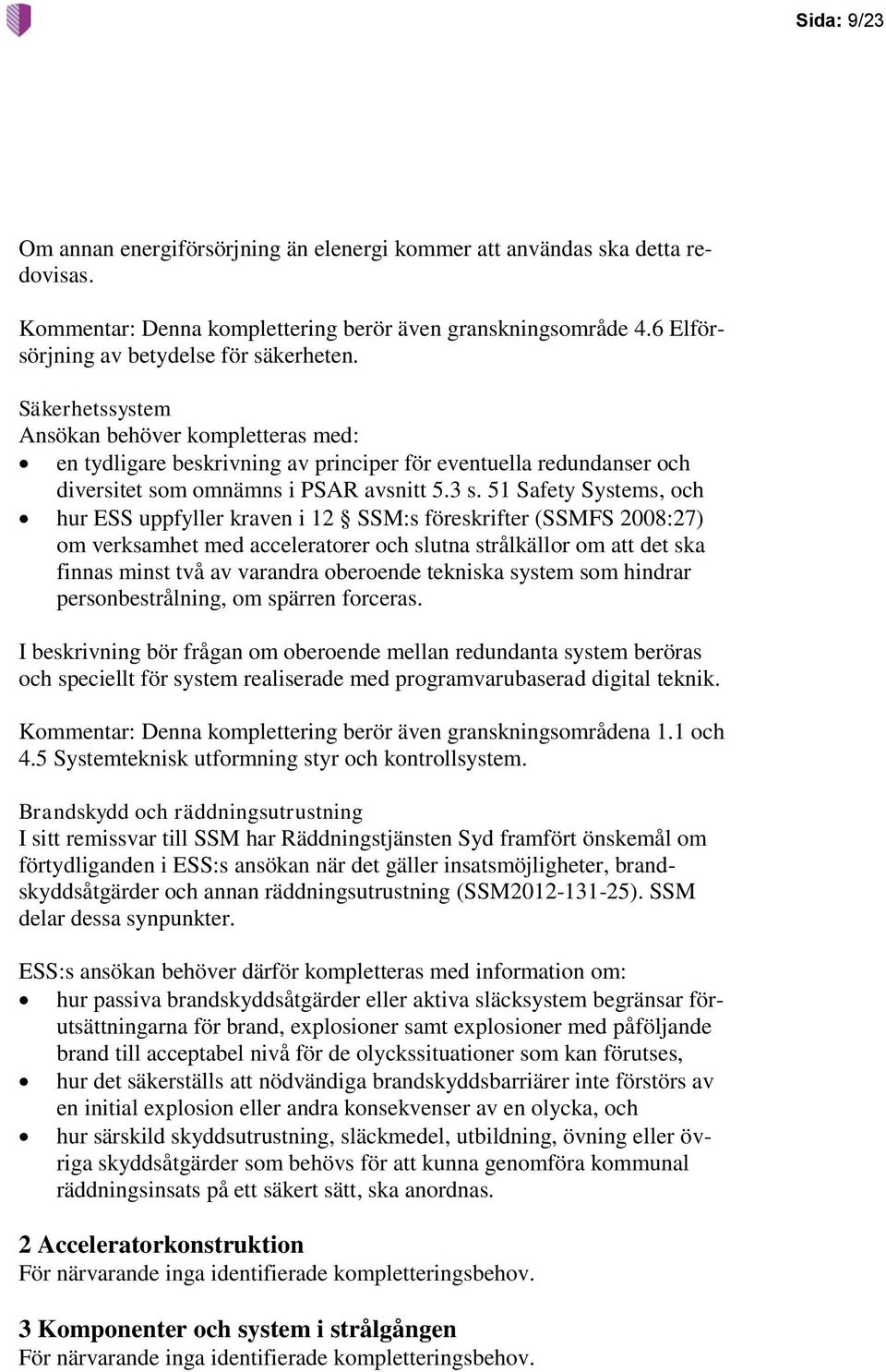 51 Safety Systems, och hur ESS uppfyller kraven i 12 SSM:s föreskrifter (SSMFS 2008:27) om verksamhet med acceleratorer och slutna strålkällor om att det ska finnas minst två av varandra oberoende