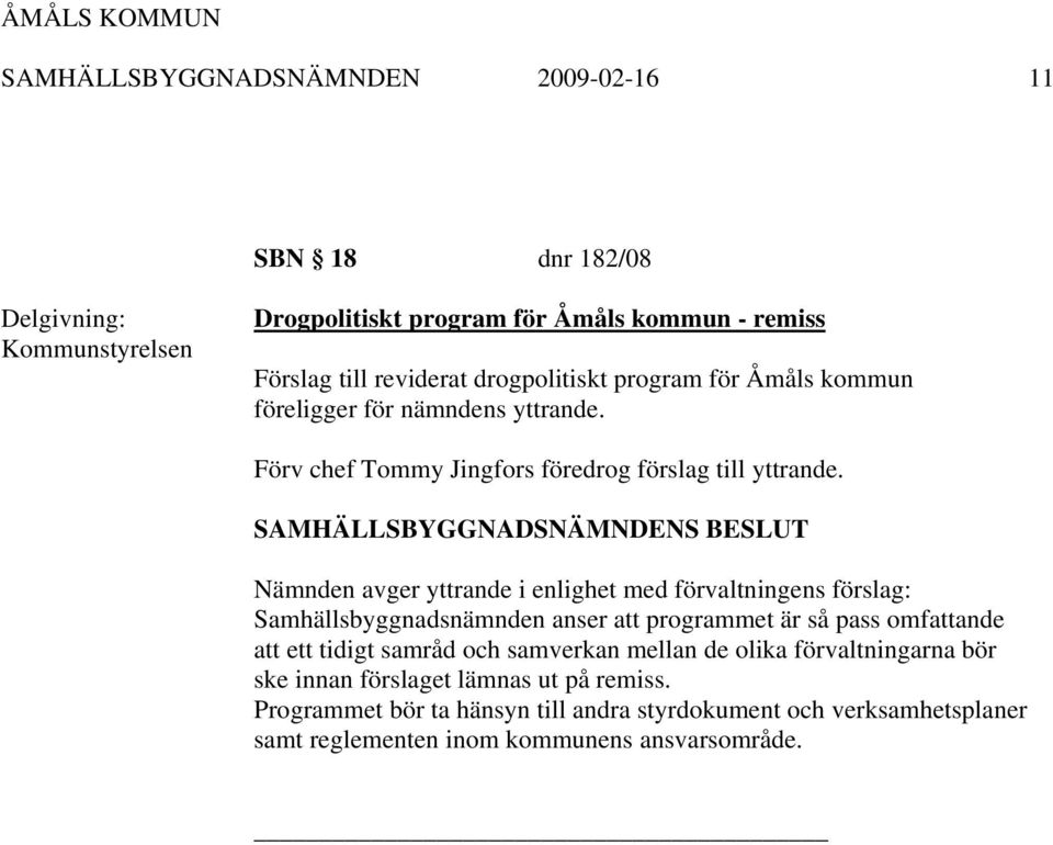 Nämnden avger yttrande i enlighet med förvaltningens förslag: Samhällsbyggnadsnämnden anser att programmet är så pass omfattande att ett tidigt samråd och