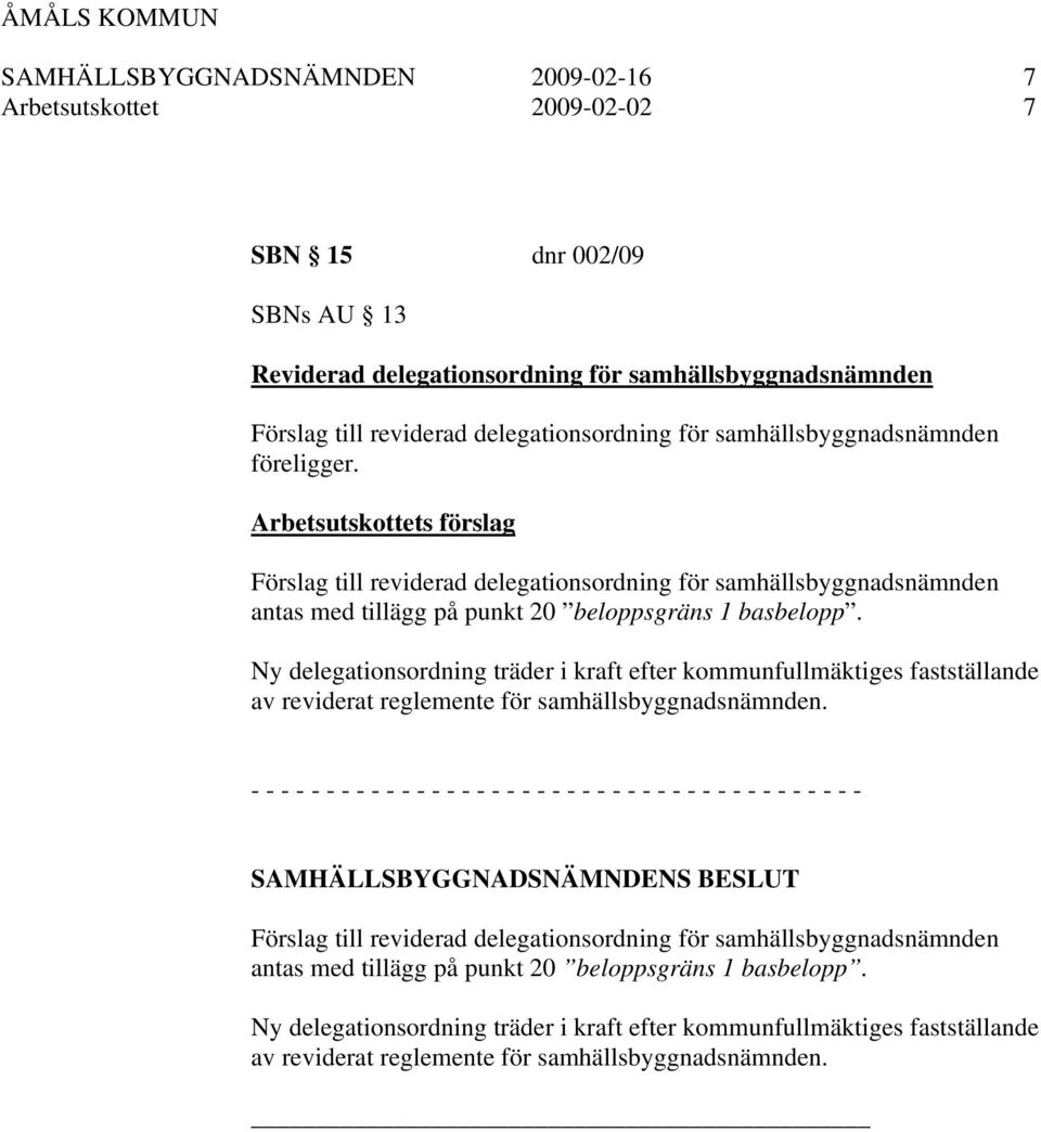 Ny delegationsordning träder i kraft efter kommunfullmäktiges fastställande av reviderat reglemente för samhällsbyggnadsnämnden.