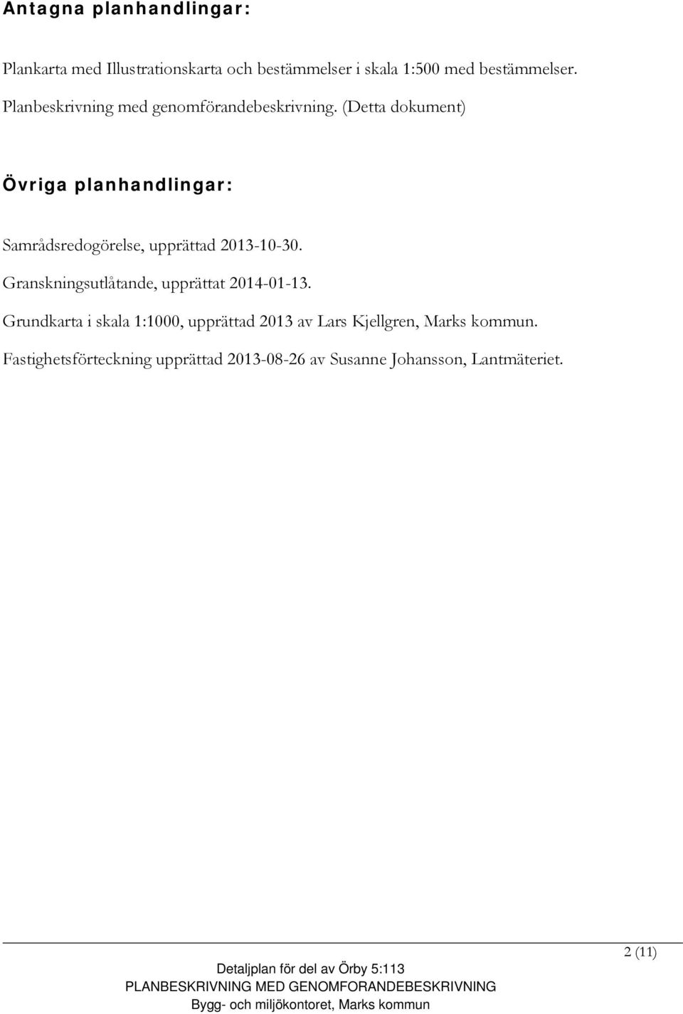 (Detta dokument) Övriga planhandlingar: Samrådsredogörelse, upprättad 2013-10-30.