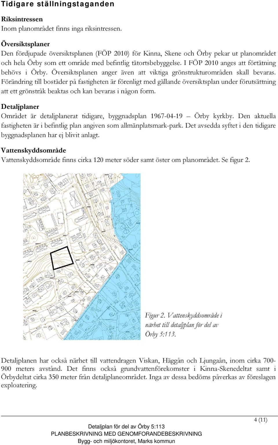 I FÖP 2010 anges att förtätning behövs i Örby. Översiktsplanen anger även att viktiga grönstrukturområden skall bevaras.