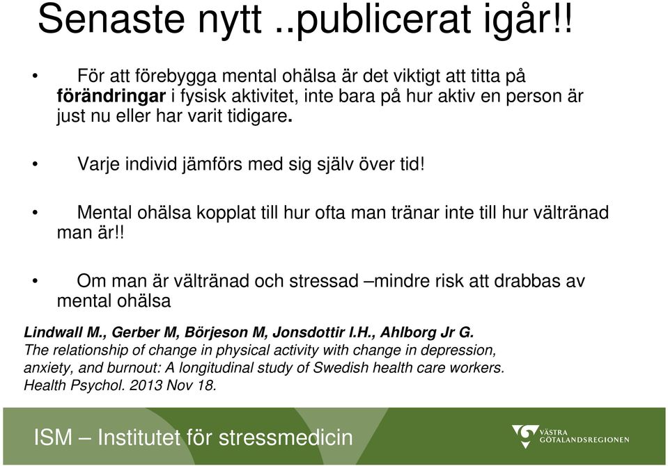 tidigare. Varje individ jämförs med sig själv över tid! Mental ohälsa kopplat till hur ofta man tränar inte till hur vältränad man är!
