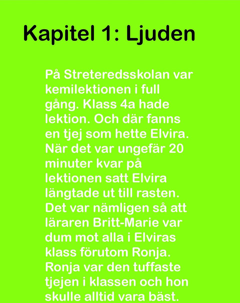 När det var ungefär 20 minuter kvar på lektionen satt Elvira längtade ut till rasten.