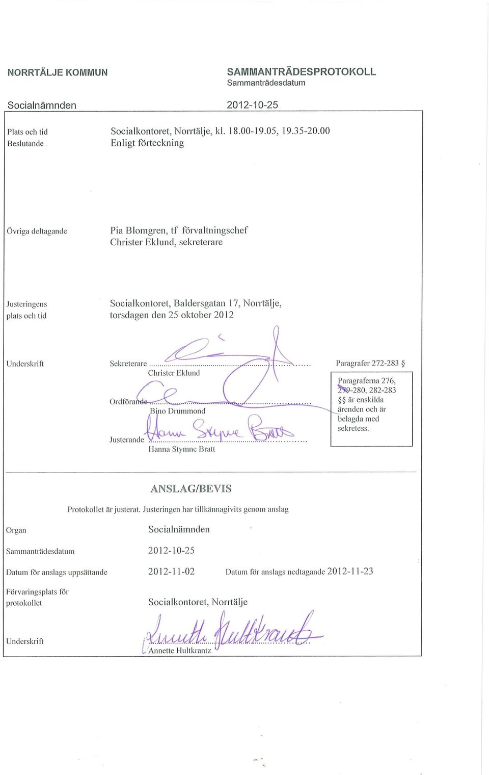 2012 Underskrift Sekreterare Paragrafer 272-283 Ord I o ra Justerande Bnio Drummond Hanna Stymne Bratt Paragraferna 276, 2^-280, 282-283 är enskilda ärenden och är belagda med sekretess.