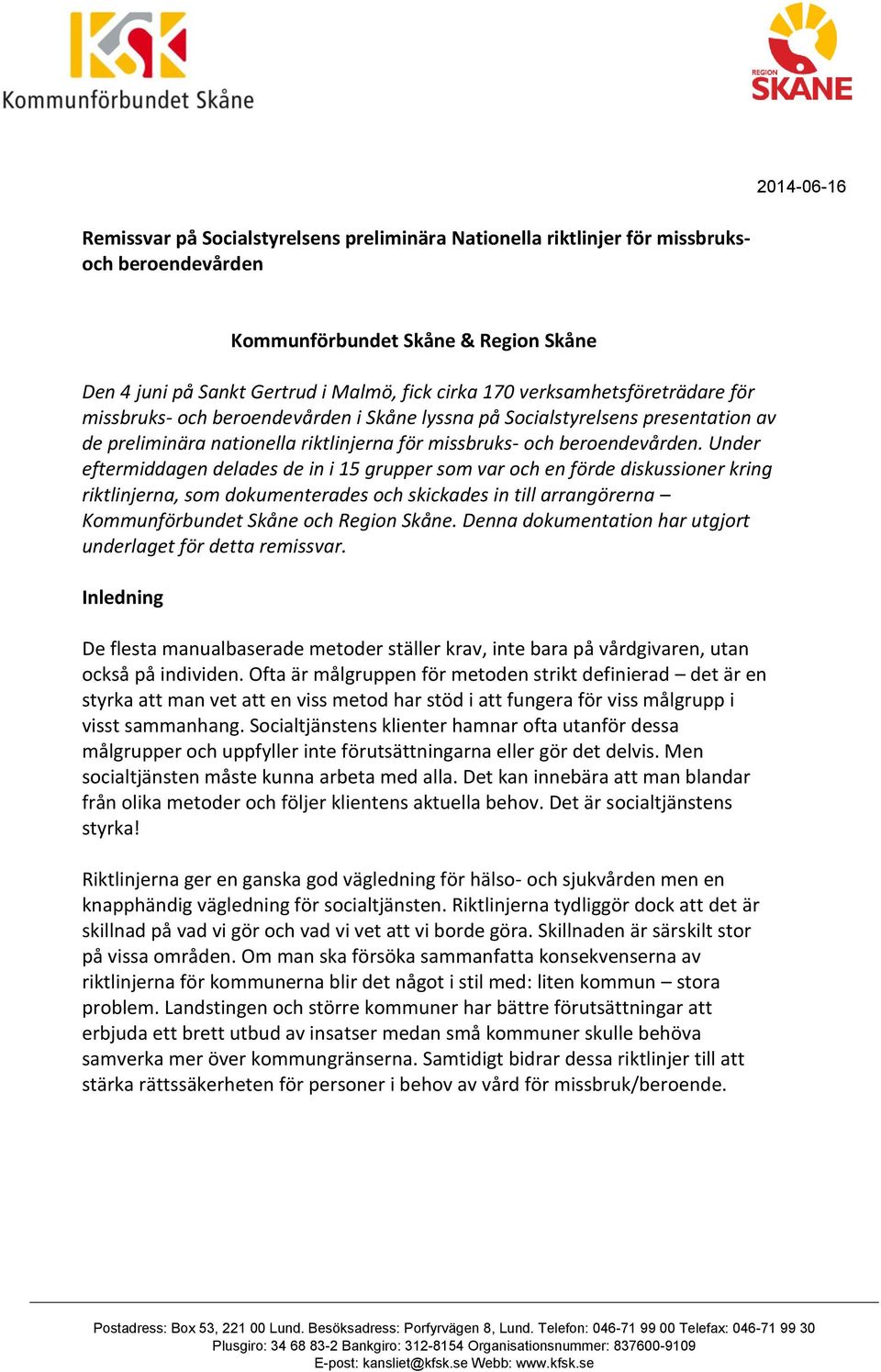 Under eftermiddagen delades de in i 15 grupper som var och en förde diskussioner kring riktlinjerna, som dokumenterades och skickades in till arrangörerna Kommunförbundet Skåne och Region Skåne.