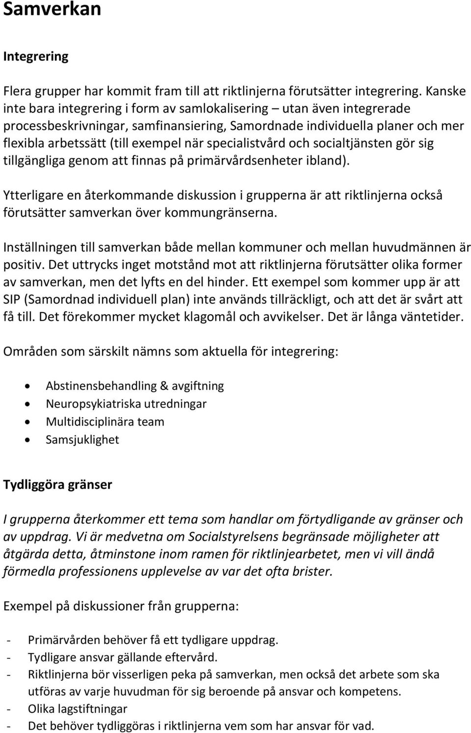 specialistvård och socialtjänsten gör sig tillgängliga genom att finnas på primärvårdsenheter ibland).