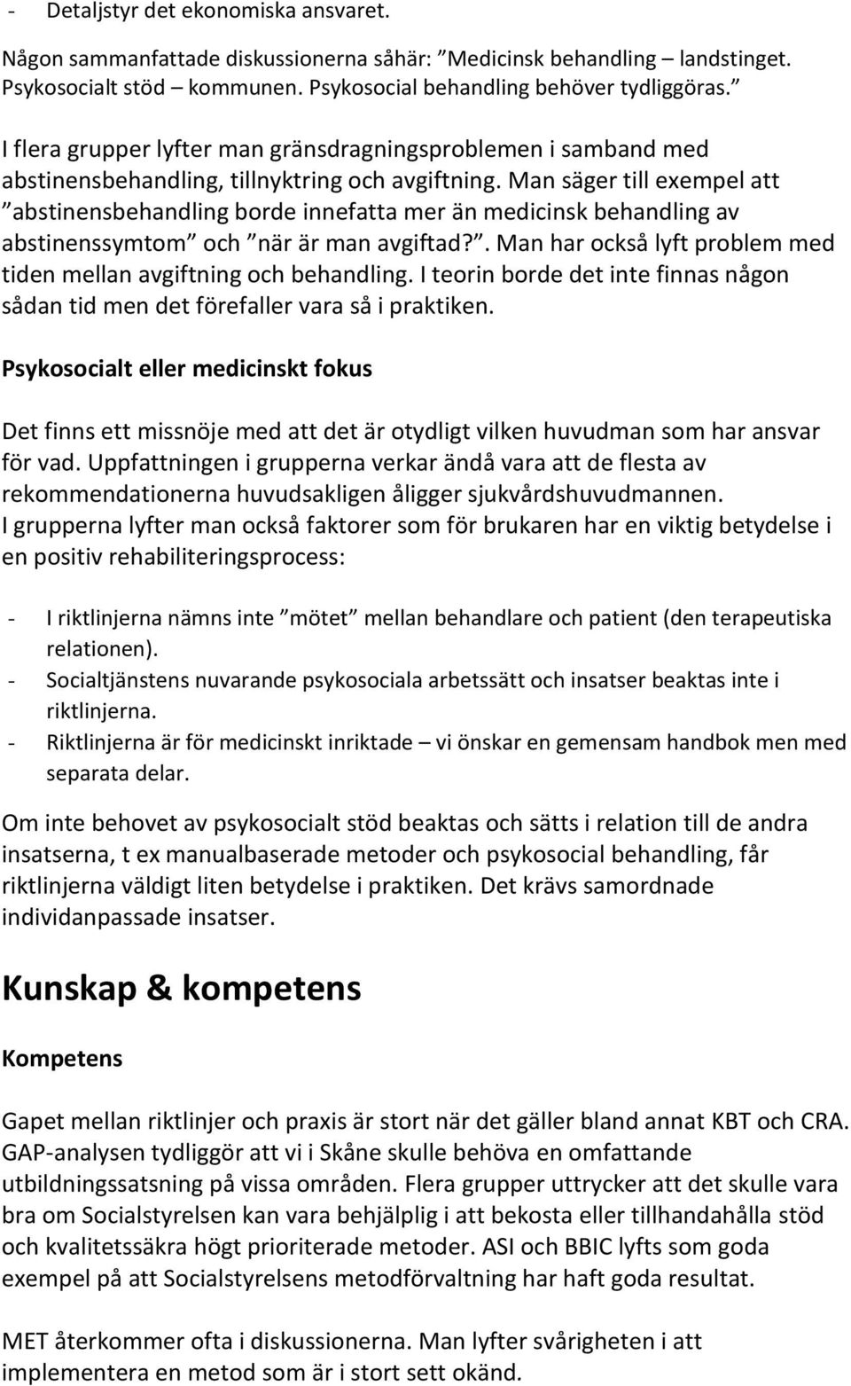 Man säger till exempel att abstinensbehandling borde innefatta mer än medicinsk behandling av abstinenssymtom och när är man avgiftad?