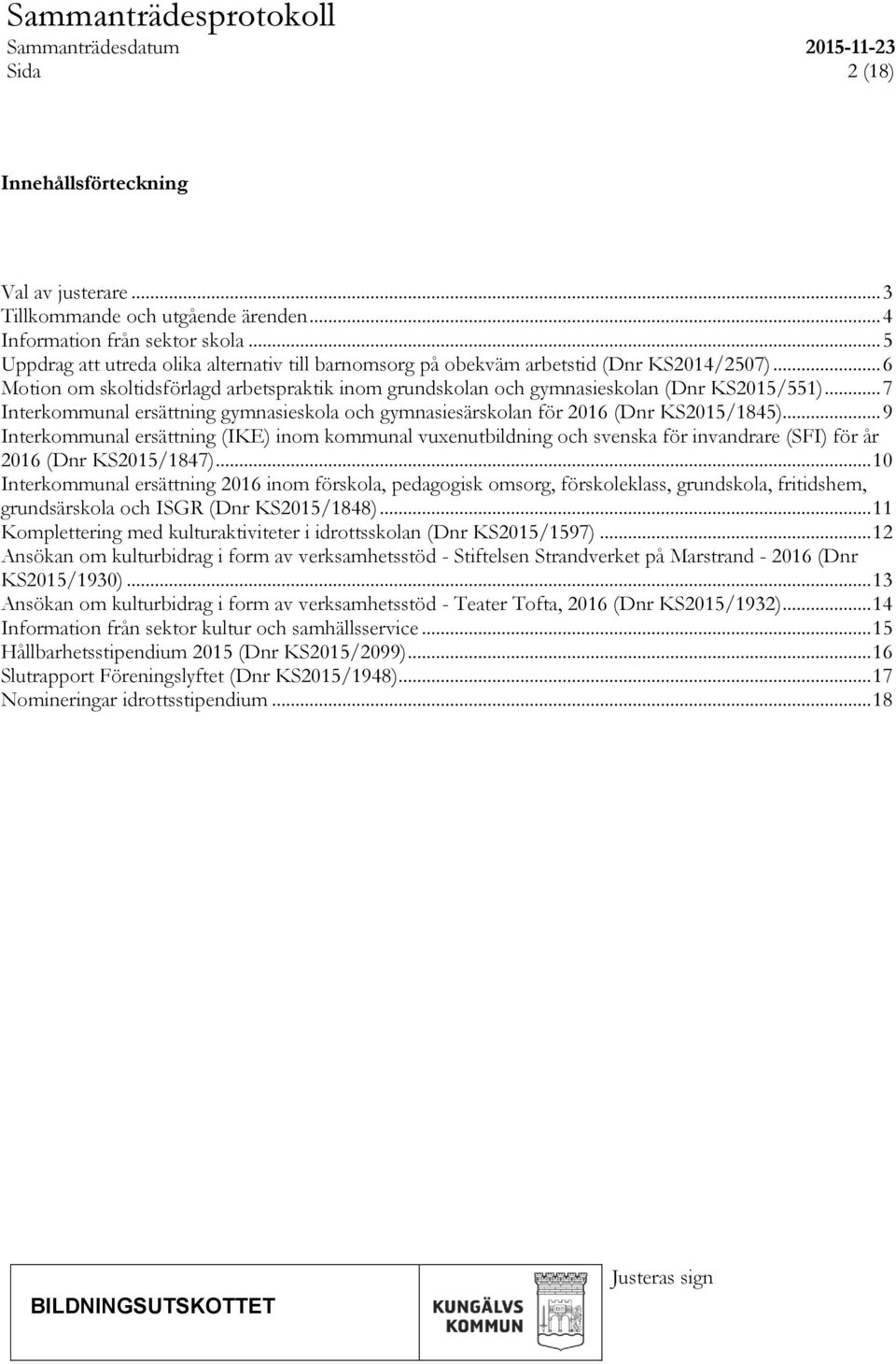 .. 7 Interkommunal ersättning gymnasieskola och gymnasiesärskolan för 2016 (Dnr KS2015/1845).