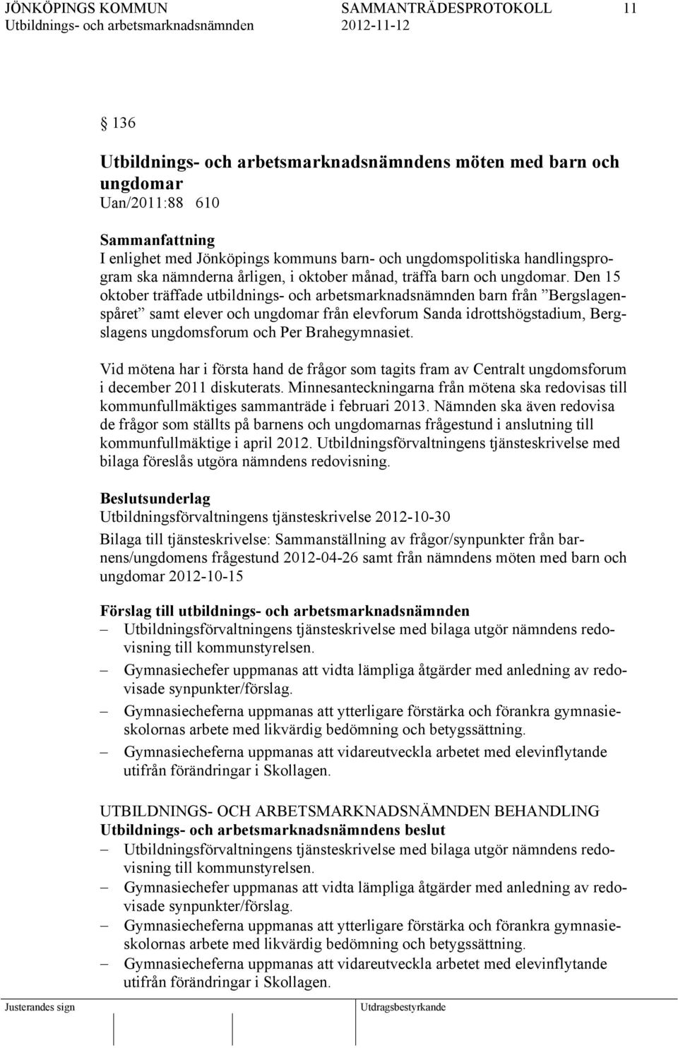 Den 15 oktober träffade utbildnings- och arbetsmarknadsnämnden barn från Bergslagenspåret samt elever och ungdomar från elevforum Sanda idrottshögstadium, Bergslagens ungdomsforum och Per