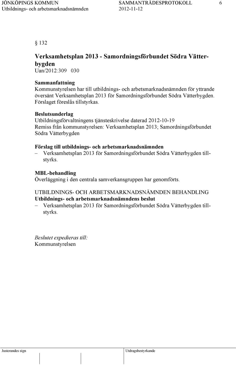 Beslutsunderlag Utbildningsförvaltningens tjänsteskrivelse daterad 2012-10-19 Remiss från kommunstyrelsen: Verksamhetsplan 2013; Samordningsförbundet Södra Vätterbygden Förslag till utbildnings- och