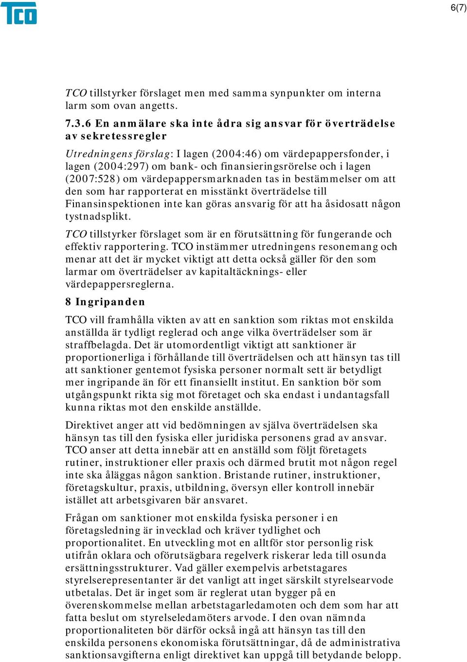 lagen (2007:528) om värdepappersmarknaden tas in bestämmelser om att den som har rapporterat en misstänkt överträdelse till Finansinspektionen inte kan göras ansvarig för att ha åsidosatt någon