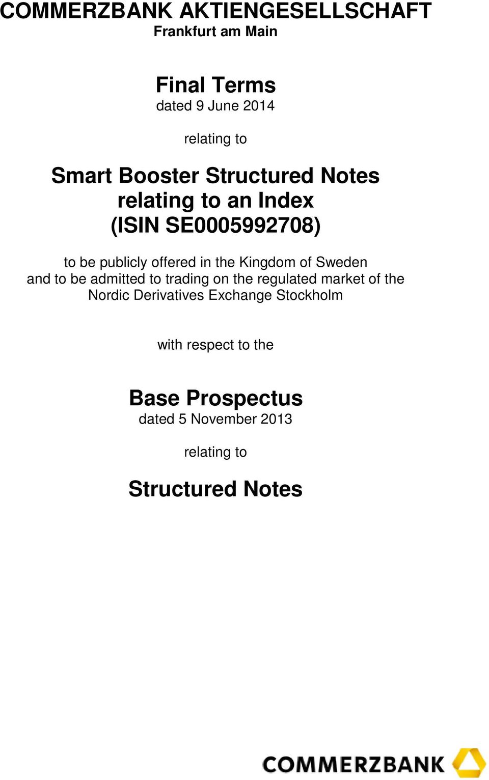 Kingdom of Sweden and to be admitted to trading on the regulated market of the Nordic Derivatives