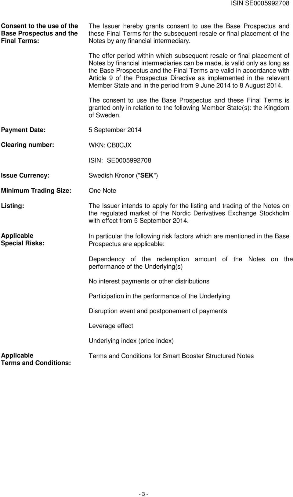 Payment Date: 5 September 2014 The offer period within which subsequent resale or final placement of Notes by financial intermediaries can be made, is valid only as long as the Base Prospectus and