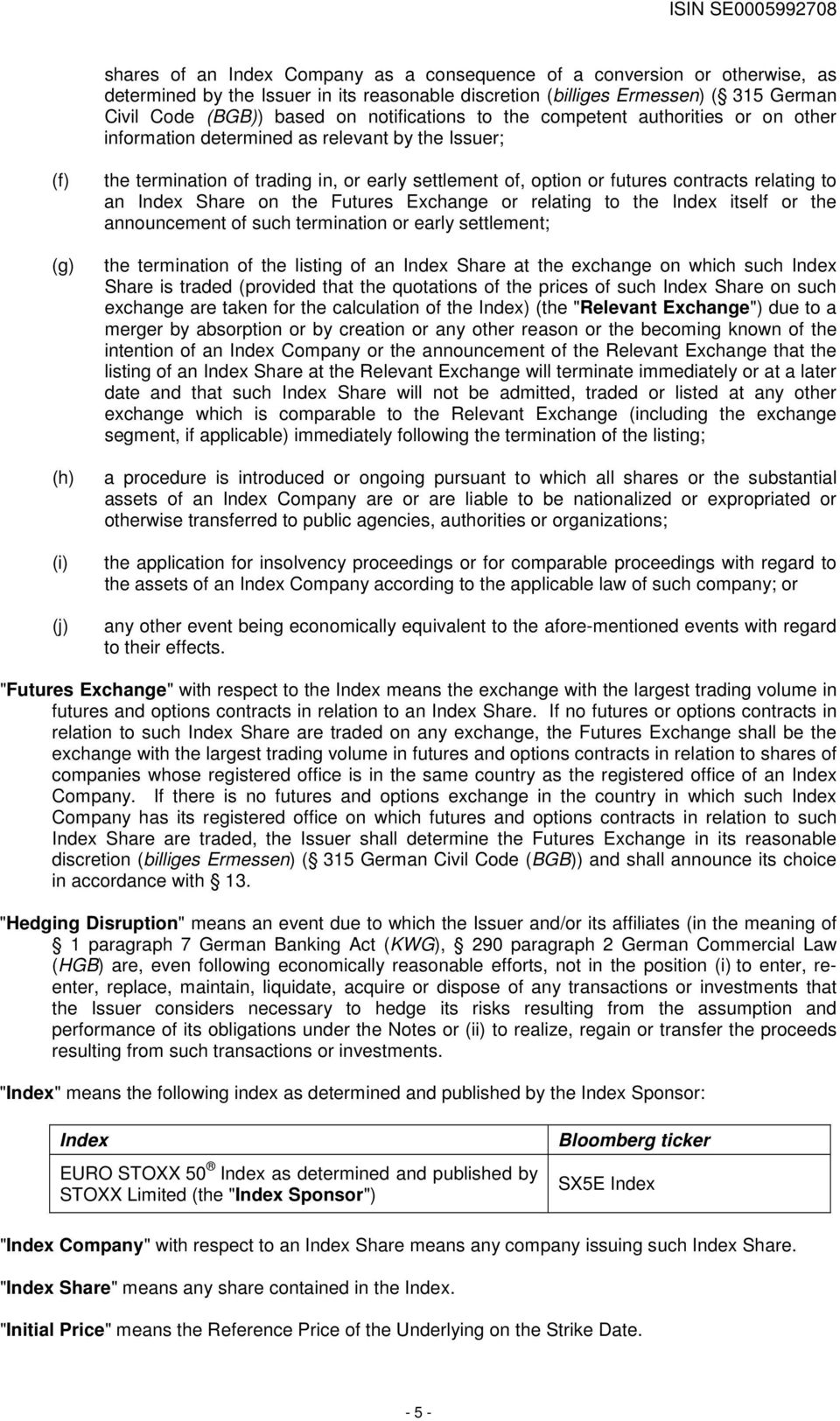 contracts relating to an Index Share on the Futures Exchange or relating to the Index itself or the announcement of such termination or early settlement; the termination of the listing of an Index