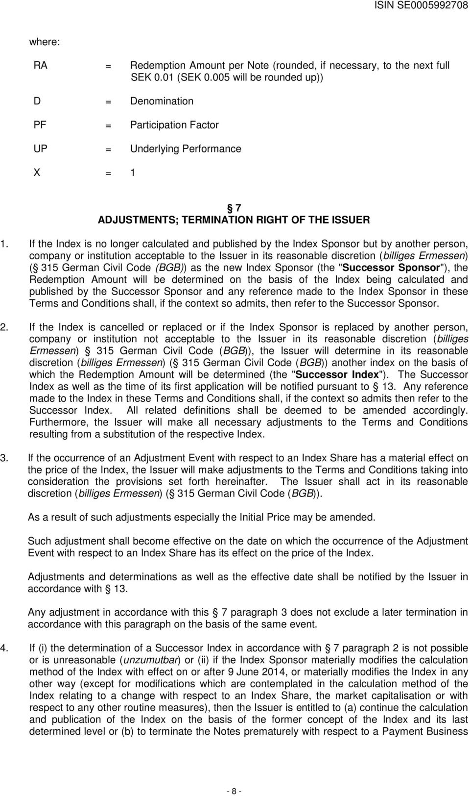 If the Index is no longer calculated and published by the Index Sponsor but by another person, company or institution acceptable to the Issuer in its reasonable discretion (billiges Ermessen) ( 315