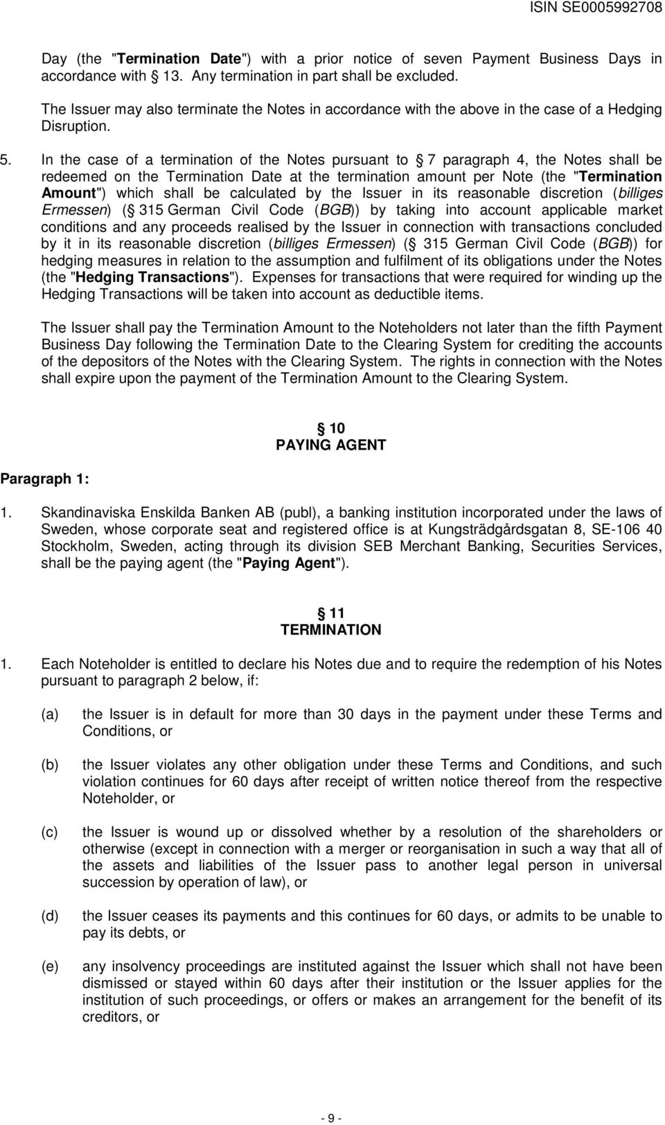 In the case of a termination of the Notes pursuant to 7 paragraph 4, the Notes shall be redeemed on the Termination Date at the termination amount per Note (the "Termination Amount") which shall be