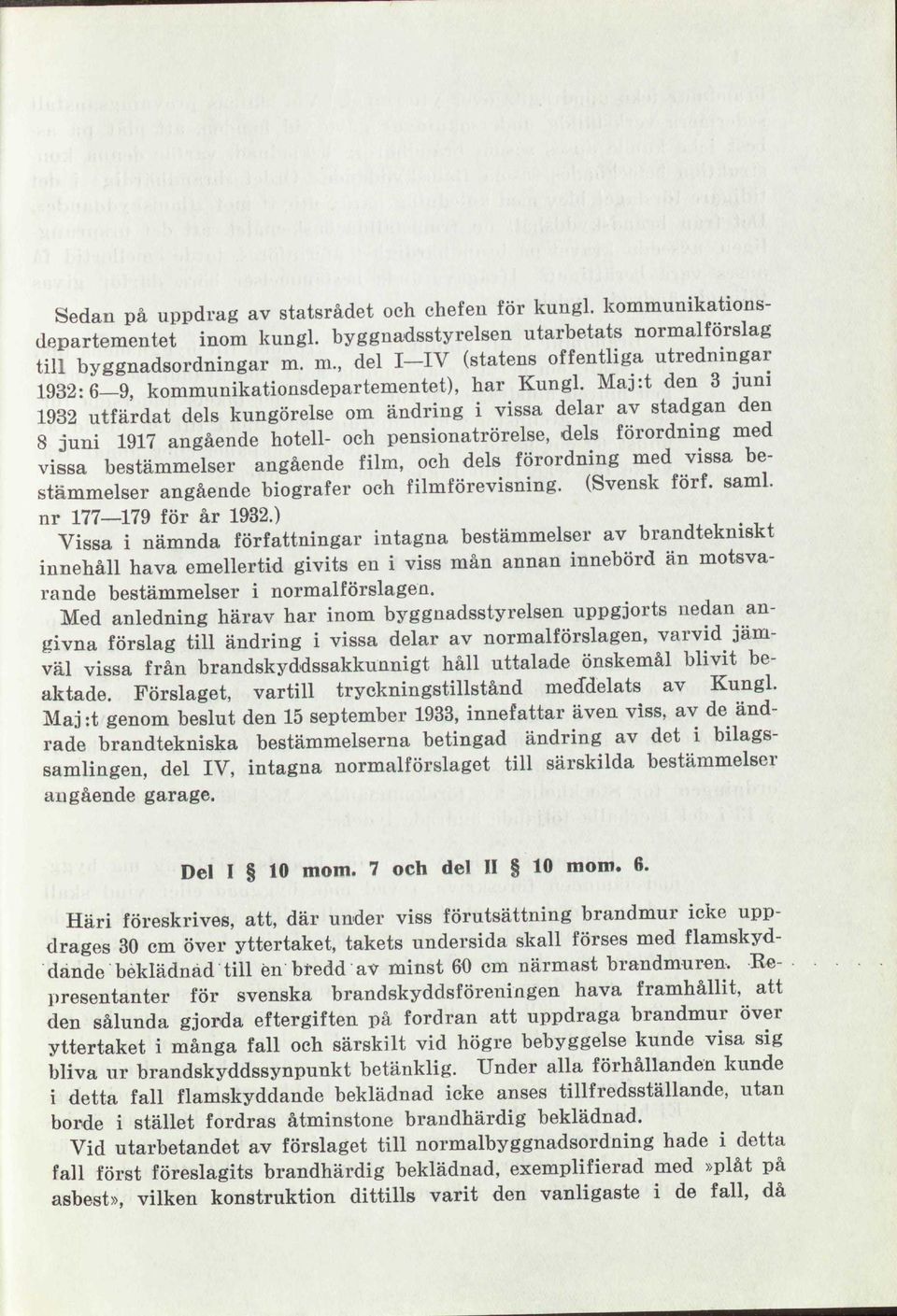 Maj:t den 3 juni 1932 utfärdat dels kungörelse om ändring i vissa delar av stadgan den 8 juni 1917 angående hotell- och pensionatrörelse, dels förordning med vissa bestämmelser angående film, och