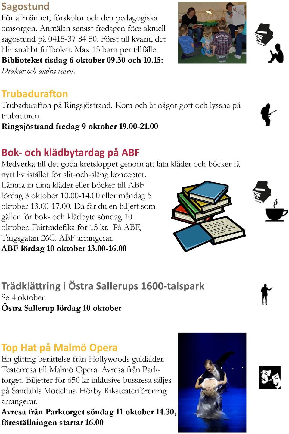 Ringsjöstrand fredag 9 oktober 19.00-21.00 Bok- och klädbytardag på ABF Medverka till det goda kretsloppet genom att låta kläder och böcker få nytt liv istället för slit-och-släng konceptet.