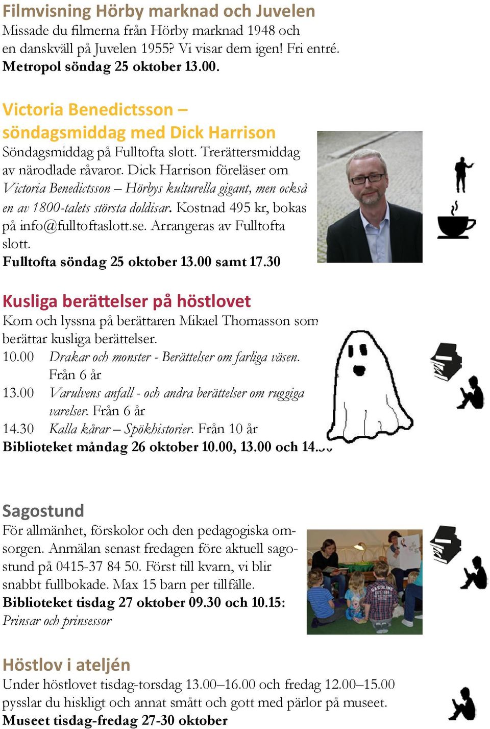 Dick Harrison föreläser om Victoria Benedictsson Hörbys kulturella gigant, men också en av 1800-talets största doldisar. Kostnad 495 kr, bokas på info@fulltoftaslott.se. Arrangeras av Fulltofta slott.