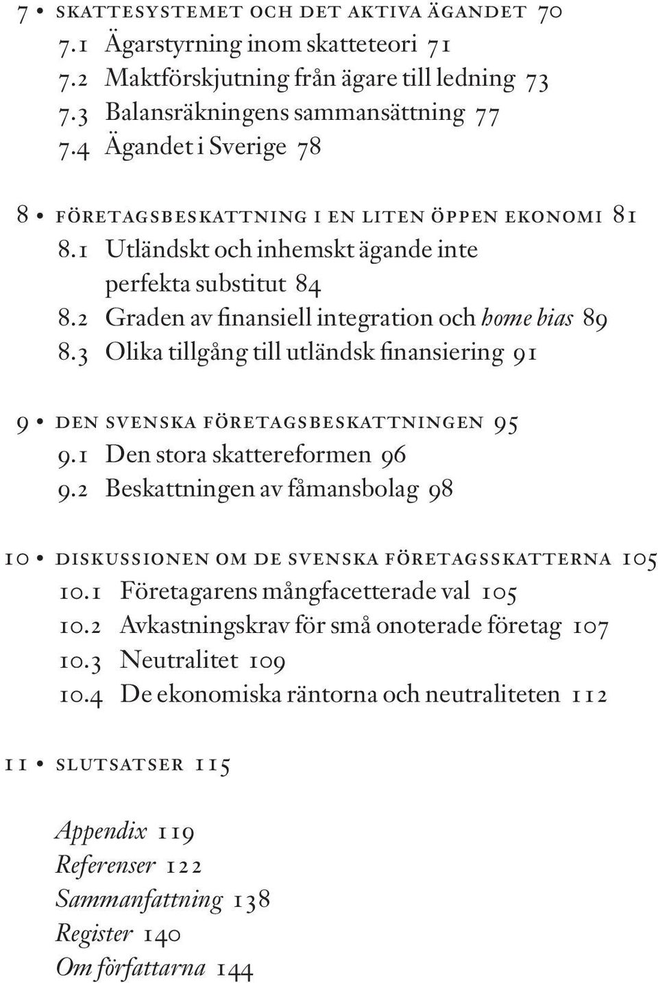 3 Olika tillgång till utländsk finansiering 91 9 den svenska företagsbeskattningen 95 9.1 Den stora skattereformen 96 9.