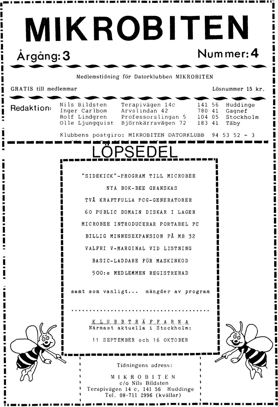 Klubbens postgiroi: MIKROBITEN DATORKLUBB 94 53 52-3 LÖPSEDEL "SIDEKICK"-PROGRAM TILL MICROBEE NYA BOK-BEE GRANSKAS TVÅ KRAFTFULLA PCG-GENERATORER 60 PUBLIC DOMAIN DISKAR I LAGER MICROBEE