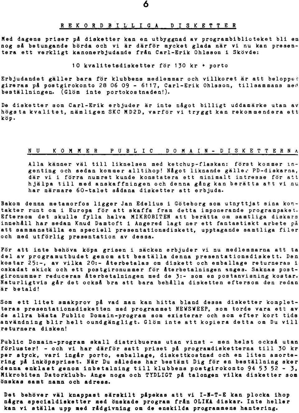 pa postgirokonto 28 06 09 * 61 17» Carl-Erik Ohlsson» tillsammans med beställningen- (Glöm inte portokostnaden!).