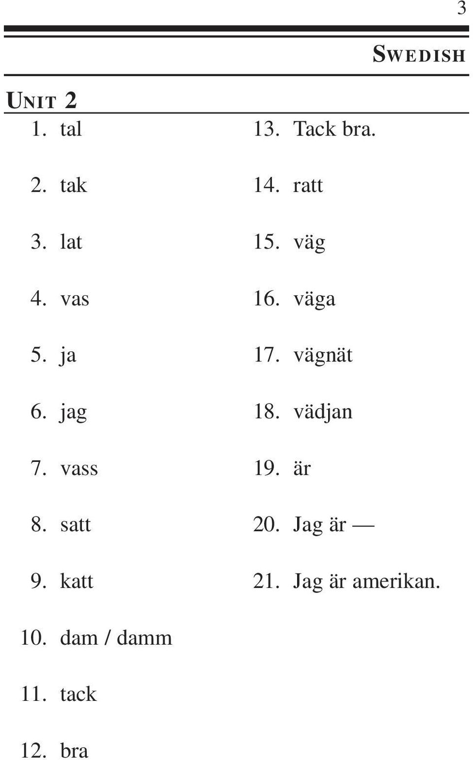 jag 18. vädjan 7. vass 19. är 8. satt 20. Jag är 9.