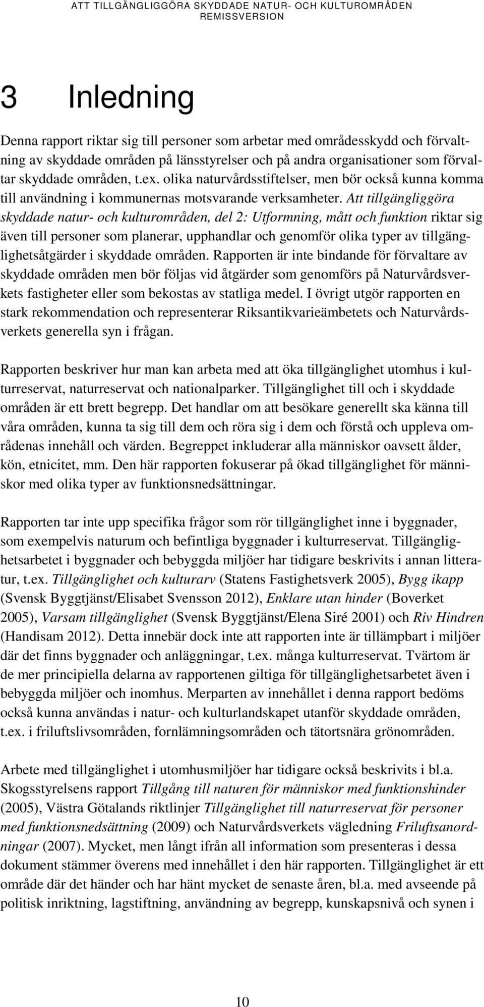 Att tillgängliggöra skyddade natur- och kulturområden, del 2: Utformning, mått och funktion riktar sig även till personer som planerar, upphandlar och genomför olika typer av tillgänglighetsåtgärder