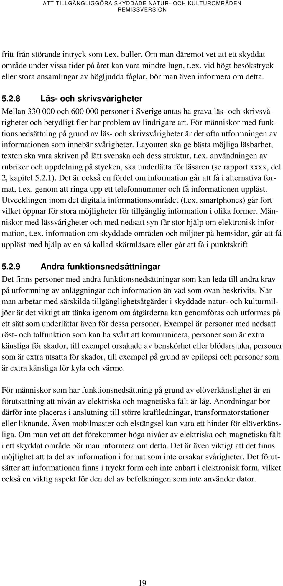 För människor med funktionsnedsättning på grund av läs- och skrivsvårigheter är det ofta utformningen av informationen som innebär svårigheter.