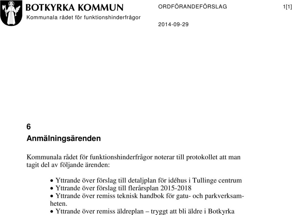 till detaljplan för idéhus i Tullinge centrum Yttrande över förslag till flerårsplan 2015-2018 Yttrande över