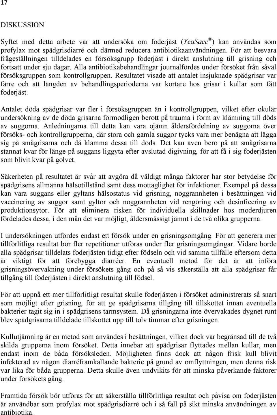 Alla antibiotikabehandlingar journalfördes under försöket från såväl försöksgruppen som kontrollgruppen.