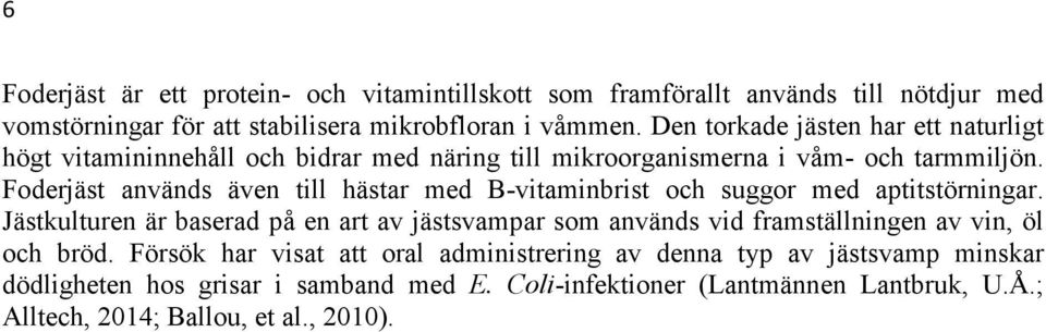 Foderjäst används även till hästar med B-vitaminbrist och suggor med aptitstörningar.