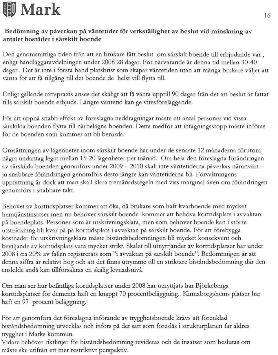 Det är inte i första hand platsbnst som skapar väntetiden utan att många brukare väljer att vänta för att få tillgång till det boende de helst vill flytta till.