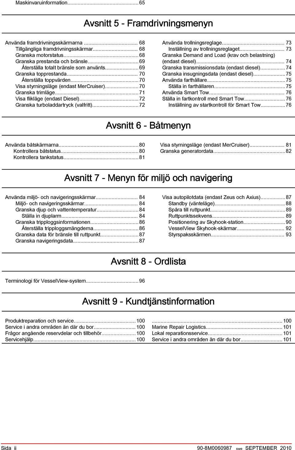 ..72 Grnsk turolddrtryck (vlfritt)...72 Använd trollningsreglge... 73 Inställning v trollningsreglget... 73 Grnsk Demnd nd Lod (krv och elstning) (endst diesel).