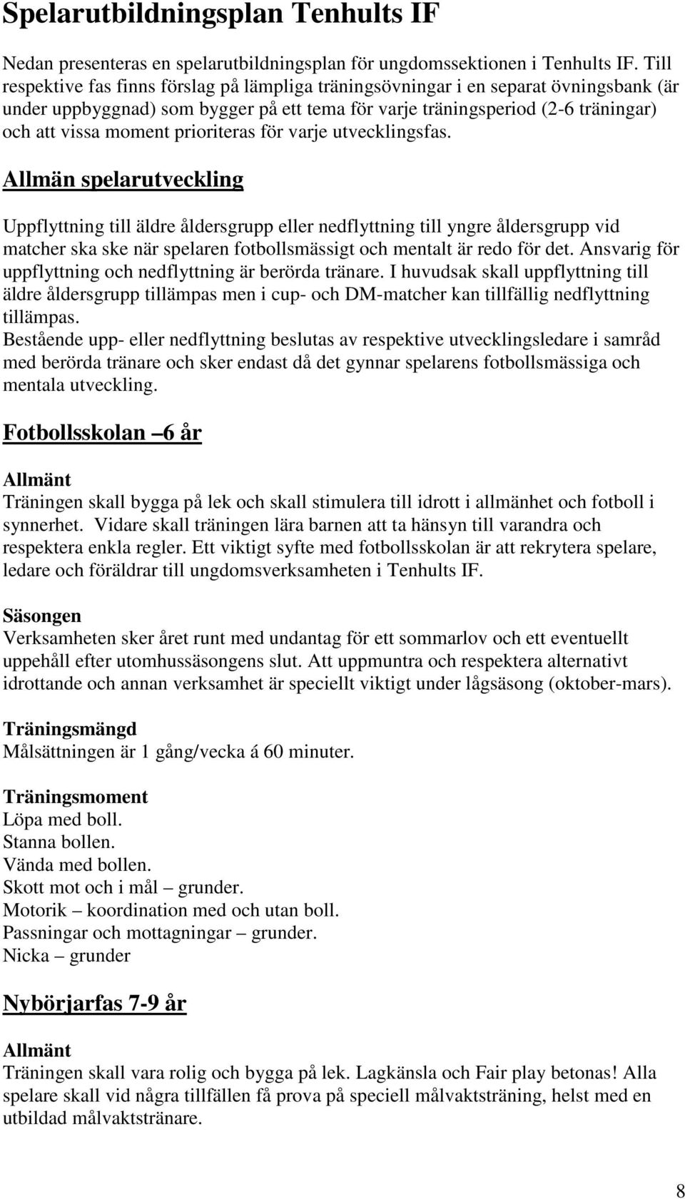 prioriteras för varje utvecklingsfas.